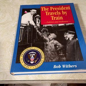 The President Travels By Train by Bob Withers - Very Good Condition -